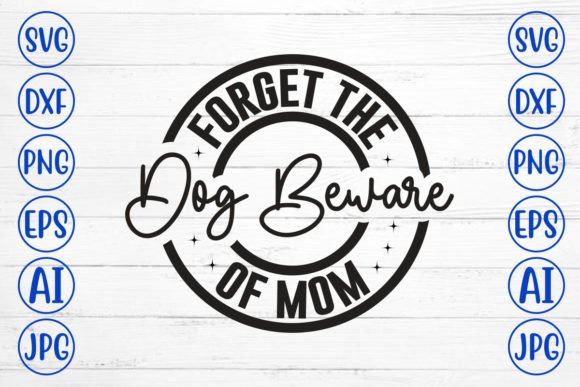Forget the Dog Beware of Mom SVG: A Designer's Review