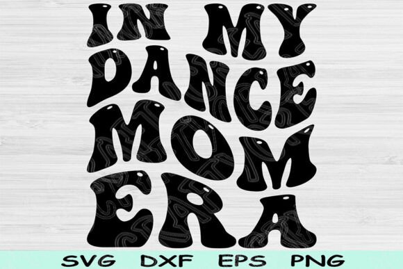 In My Dance Mom Era SVG Cut File