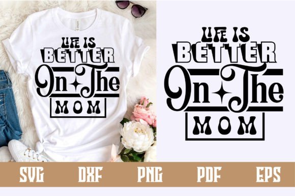 Life is Better on the Mom Svg Design