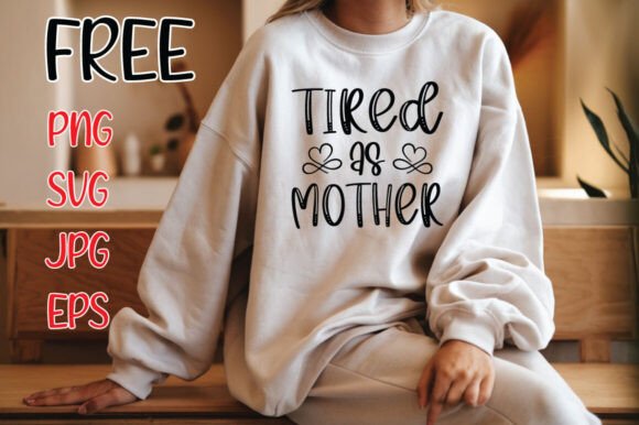 Tired As Mother, MOM SVG, Sublimation
